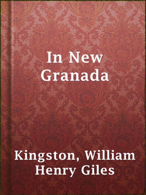 Title details for In New Granada by William Henry Giles Kingston - Available